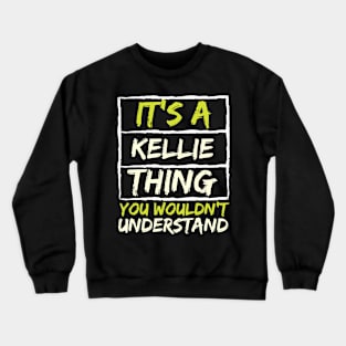 It's A Kellie Thing You Wouldn't Understand Crewneck Sweatshirt